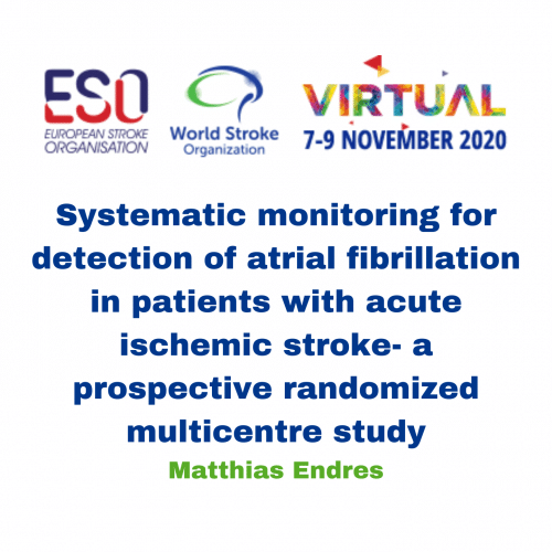 Systematic monitoring for detection of atrial fibrillation in patients with acute ischemic stroke – a prospective randomized multicentre study – Matthias Endres